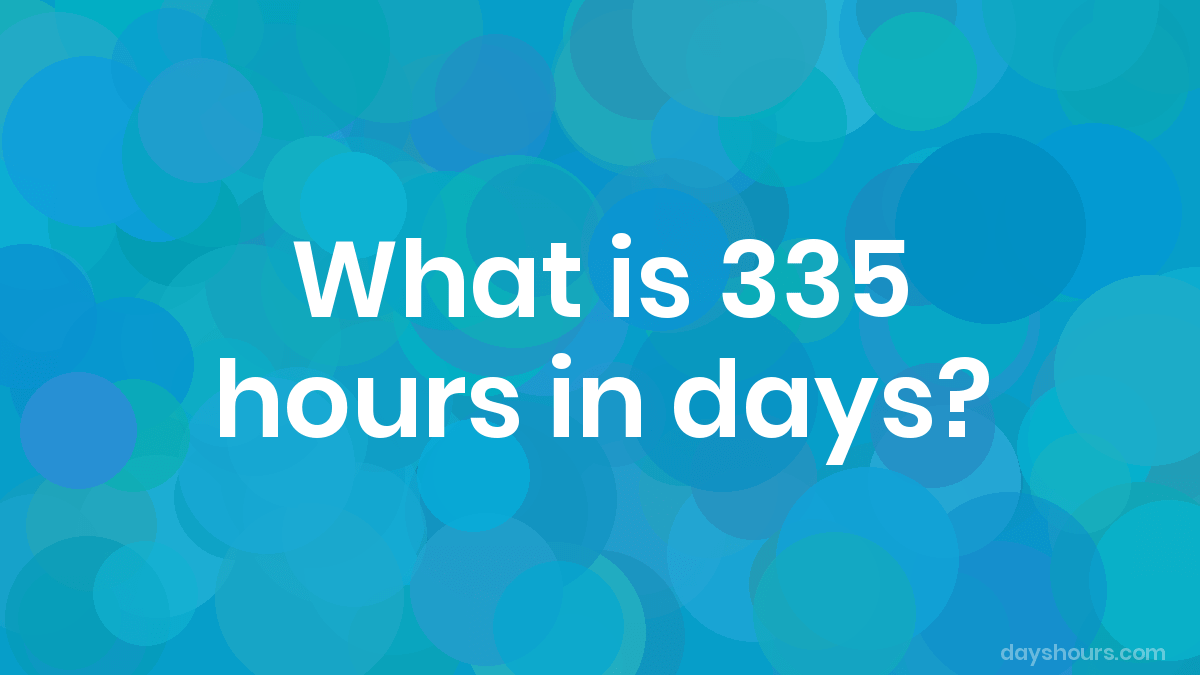 What Is 335 Hours In Days? (335 Hr In D)