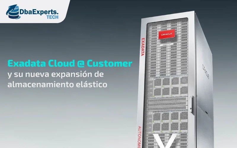 Exadata Cloud Customer y su nueva expansión de almacenamiento