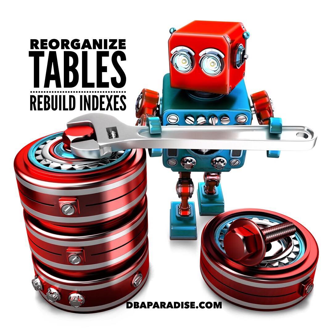 Tables And Rebuild Indexes, The Oil Change For Your Database