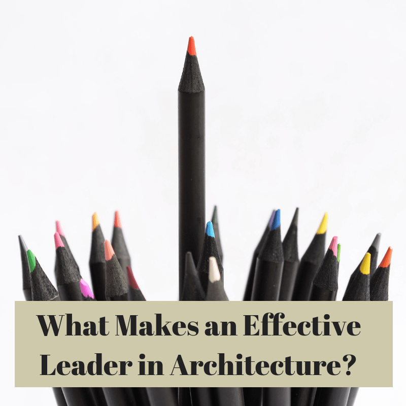 Effective Leadership in Architecture What it Takes