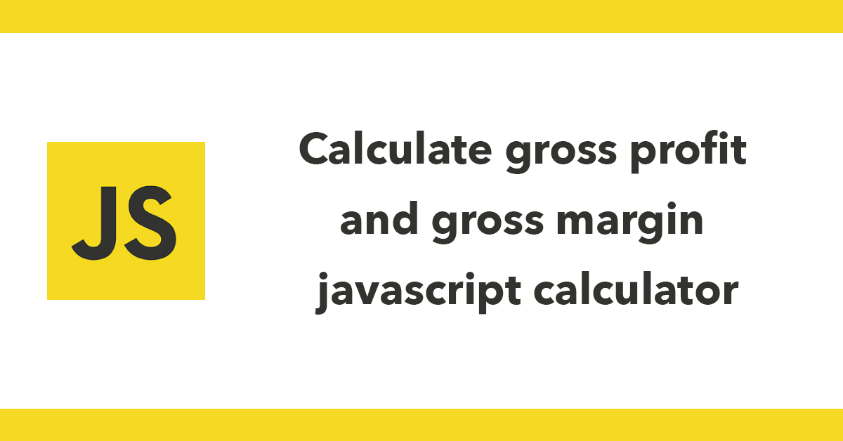 Calculate gross profit and gross margin javascript calculator David