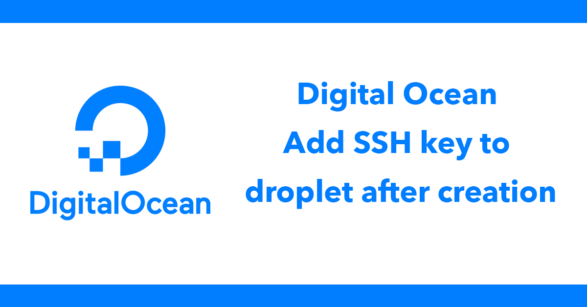Digital Ocean Add SSH key to droplet after creation DC Blog