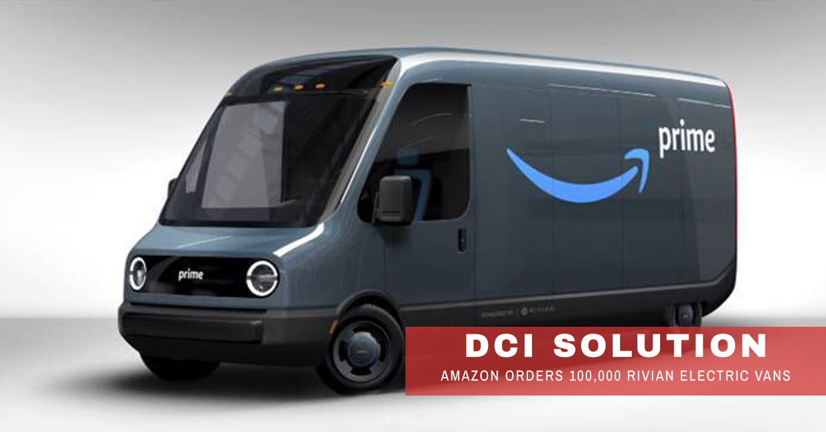 Amazon Orders 100,000 Rivian Electric Delivery Vans DCI Solution