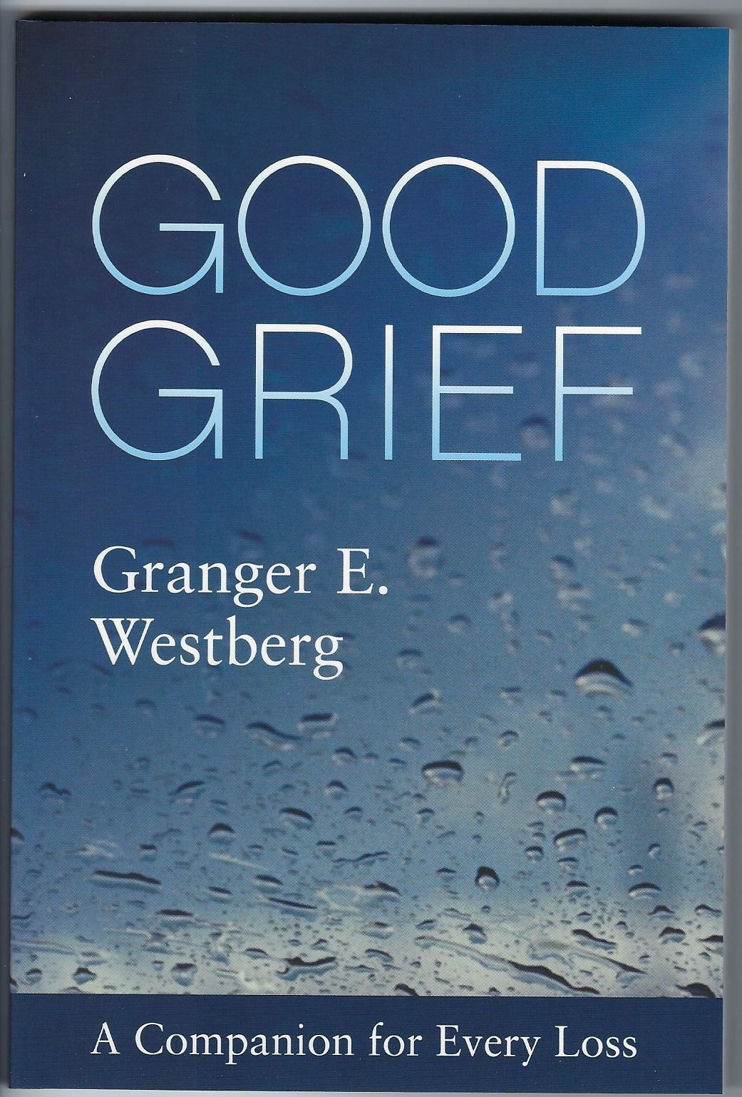Good Grief by Granger E. Westberg (50th. Anniversary Edition A Timeless Collection)