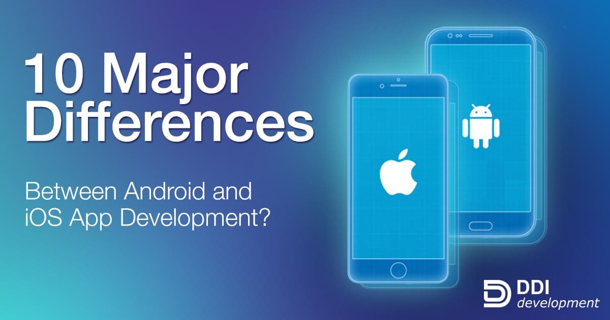 Android vs iOS App Development 10 Major Differences DDI Development
