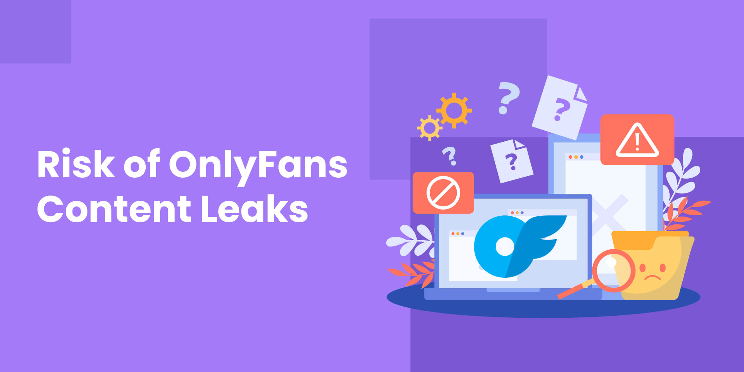 How to Protect & Prevent Leaks of OnlyFans Content