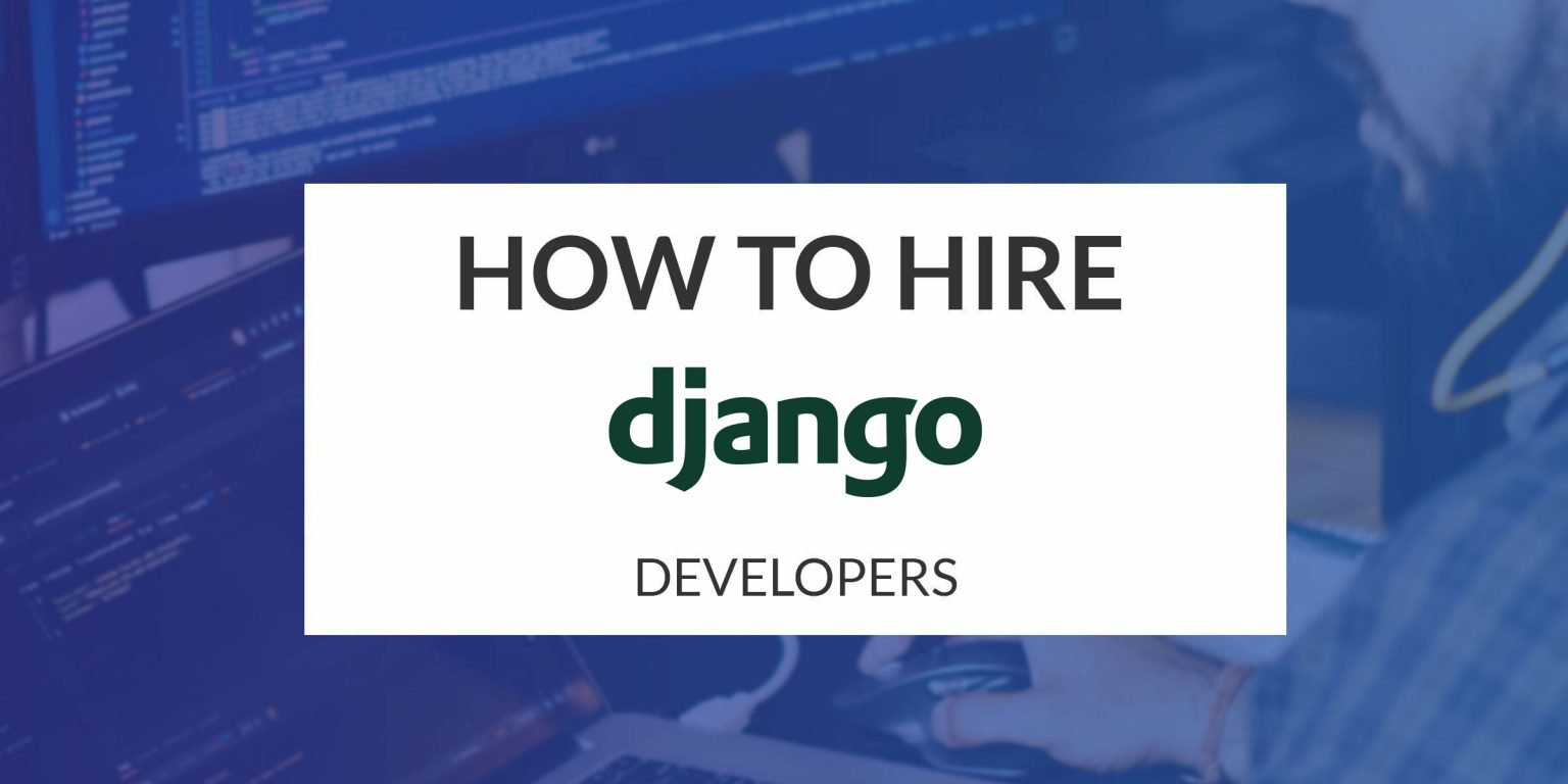 The NonTechie Guide to Hiring a Django Developer in 2023