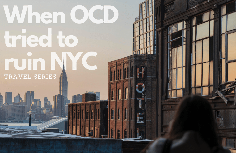 When OCD tried to ruin New York City Dealing with Disorder