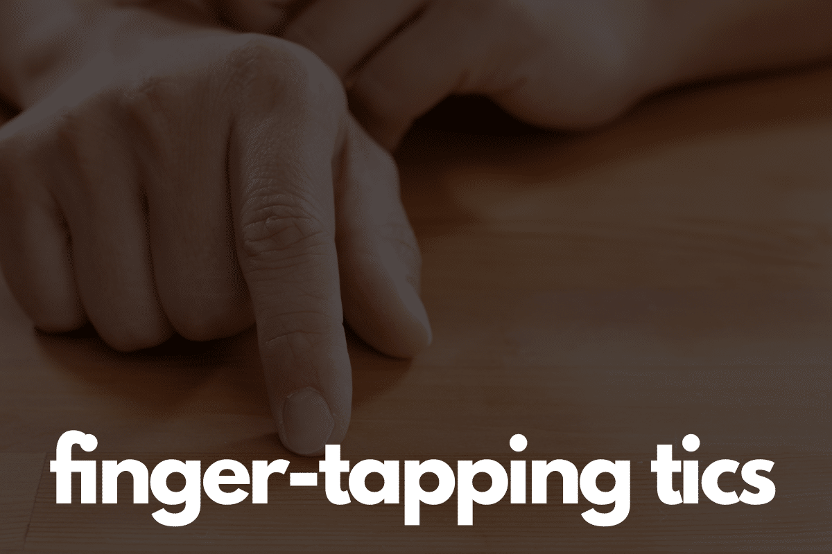 Finger tapping tics Dealing with Disorder