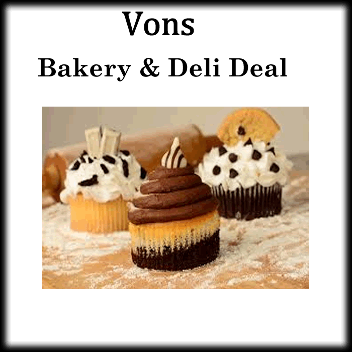 Vons Great Deli & Bakery Deals DEAL MAMA