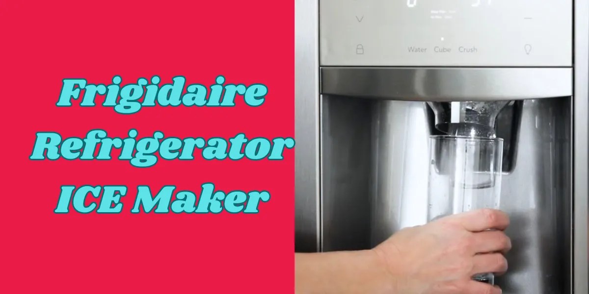 Frigidaire Refrigerator Ice MakerTroubleshooting & Repairs