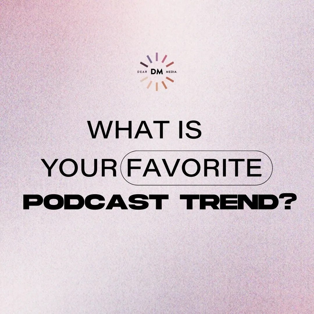 11 Latest Podcast Trends (2023) Dear Media