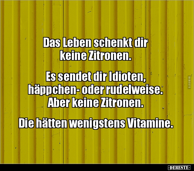 Das Leben schenkt dir keine Zitronen.. Lustige Bilder, Sprüche, Witze