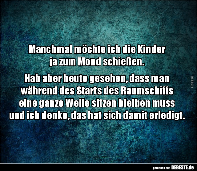 Manchmal Möchte Ich Die Kinder Ja Zum Mond Schießen... | Lustige Bilder, Sprüche, Witze, Echt Lustig 554_x_640_jpg