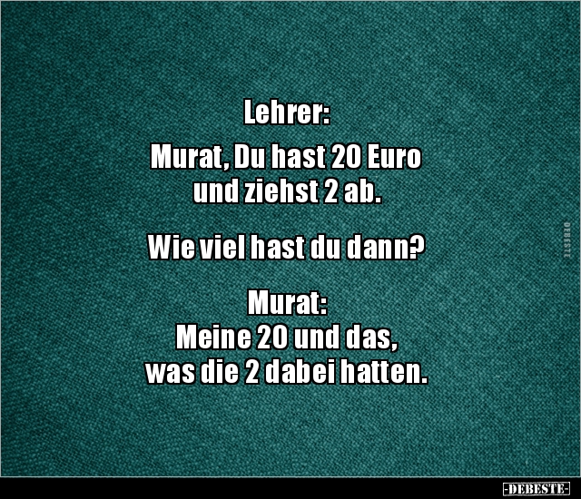 Lehrer Murat, Du hast 20 Euro und ziehst 2 ab.. Lustige Bilder, Sprüche, Witze, echt lustig