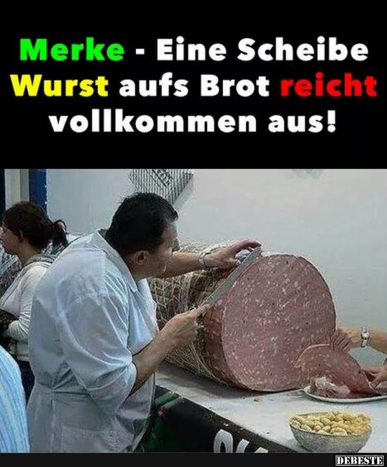 Merke Eine Scheibe Wurst aufs Brot reicht vollkommen aus! Lustige