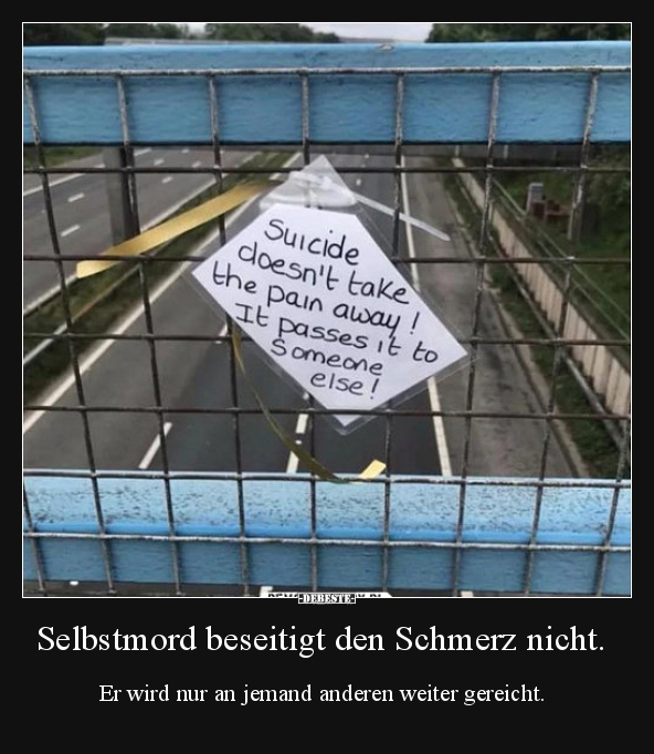 Selbstmord beseitigt den Schmerz nicht.. Lustige Bilder, Sprüche