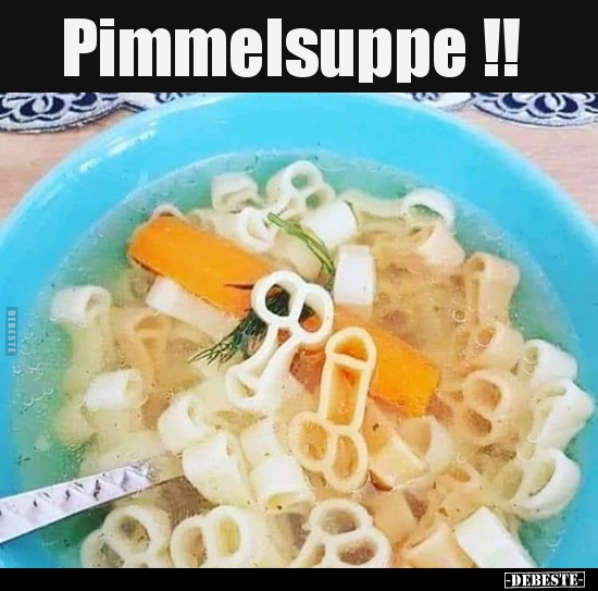 Pimmelsuppe !!.. Lustige Bilder, Sprüche, Witze, echt lustig