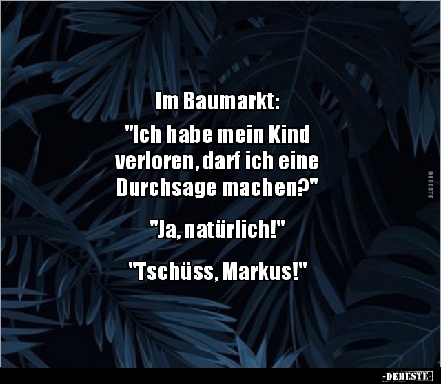 Im Baumarkt "Ich habe mein Kind verloren, darf ich.." Lustige Bilder