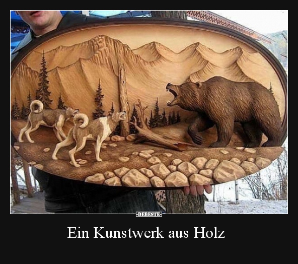 Ein Kunstwerk aus Holz.. Lustige Bilder, Sprüche, Witze, echt lustig