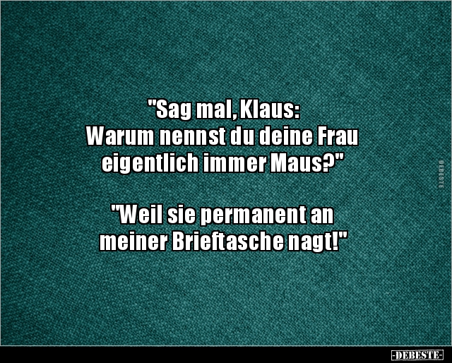 "Sag mal, Klaus Warum nennst du deine Frau eigentlich.." Lustige