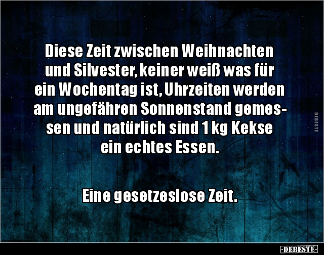 Diese Zeit zwischen Weihnachten und Silvester, keiner weiß.. Lustige