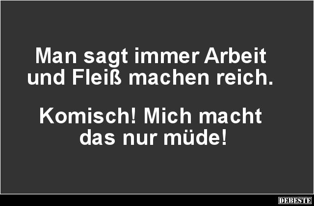 Man Sagt Immer Arbeit Und Fleiss Machen Reich Lustige Bilder Spruche Witze Echt Lustig