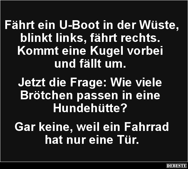 Fährt ein UBoot in der Wüste, blinkt links, fährt rechts.. Lustige