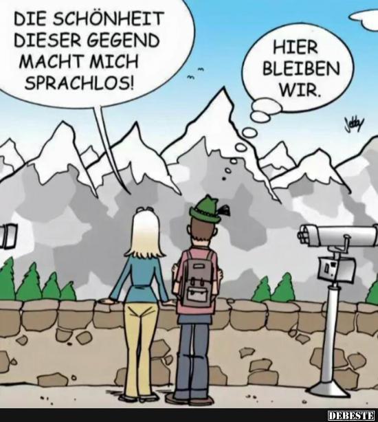 Die Schönheit dieser Gegend macht mich sprachlos.. Lustige Bilder, Sprüche, Witze, echt lustig