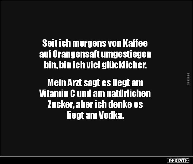 Seit ich von Kaffee auf Orangensaft.. Lustige Bilder, Sprüche