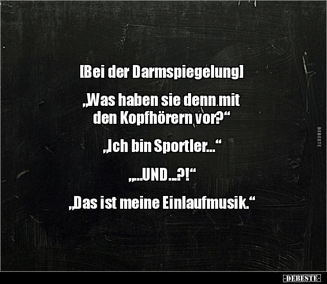 [ Bei der Darmspiegelung ] "Was haben sie denn mit den.." Lustige