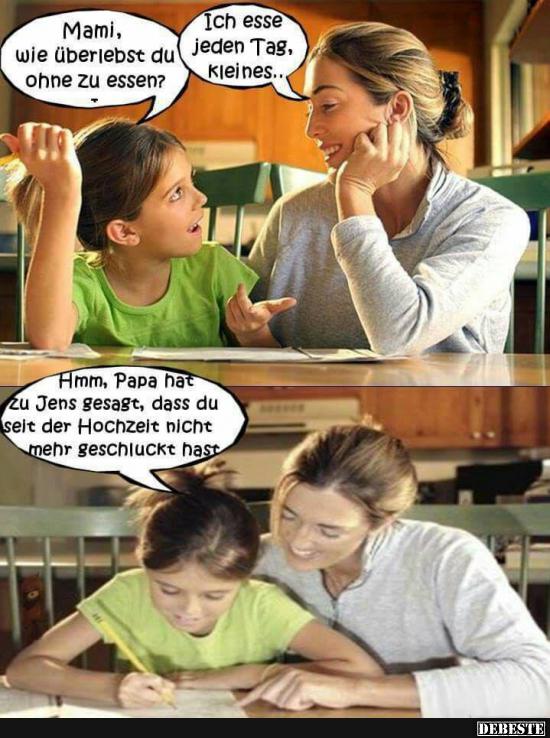 Mami, wie überlebst du ohne zu essen? Lustige Bilder, Sprüche, Witze