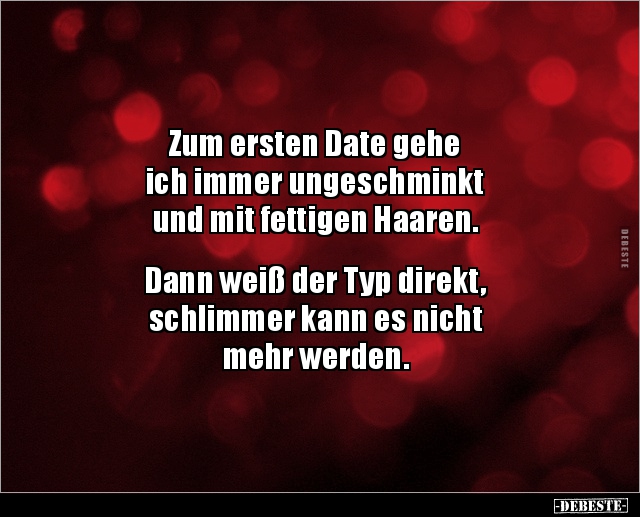 Zum ersten Date gehe ich immer ungeschminkt und mit.. Lustige Bilder