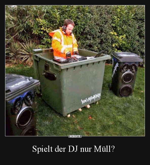 Spielt der DJ nur Müll? Lustige Bilder, Sprüche, Witze, echt lustig