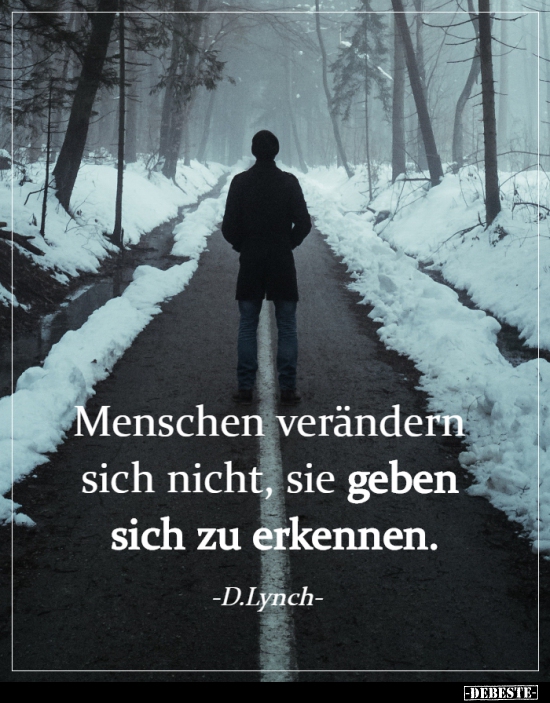 Menschen verändern sich nicht, sie geben sich zu.. Lustige Bilder