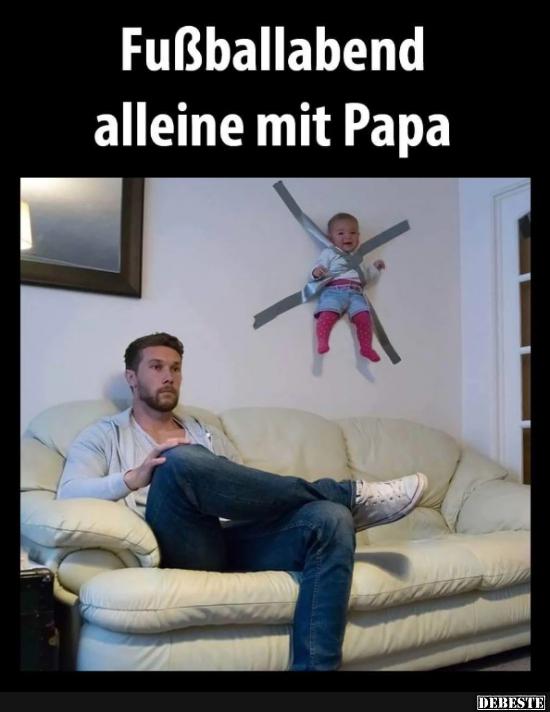 Fußballabend alleine mit Papa.. Lustige Bilder, Sprüche, Witze, echt
