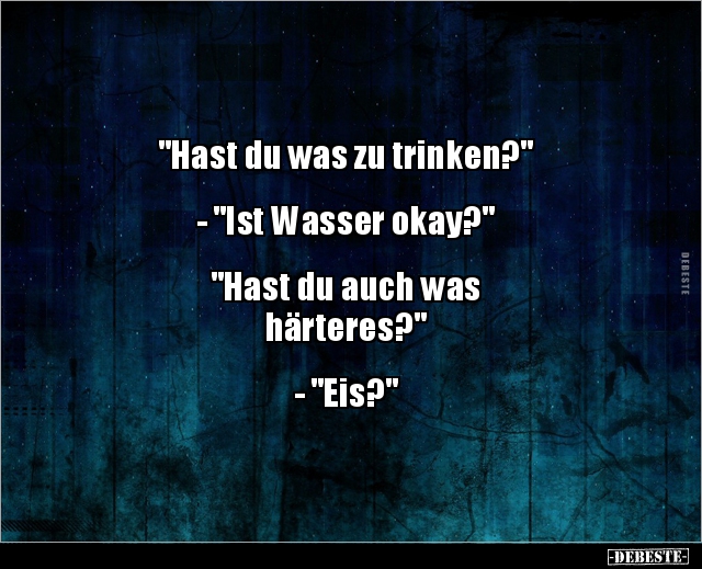 Hast Du Was Zu Trinken Ist Wasser Okay Lustige Bilder Spruche Witze Echt Lustig