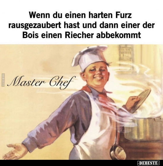 Wenn du einen harten Furz rausgezaubert hast und dann einer.. DEBESTE.de
