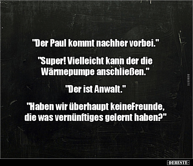 "Der Paul kommt nachher vorbei..." Lustige Bilder, Sprüche, Witze