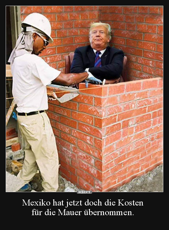 Mexiko hat jetzt doch die Kosten für die Mauer.. Lustige Bilder