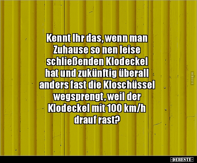 Kennt Ihr das, wenn man Zuhause so nen leise schließenden.. Lustige