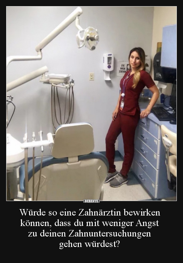 Würde so eine Zahnärztin bewirken können, dass du mit.. Lustige Bilder, Sprüche, Witze, echt