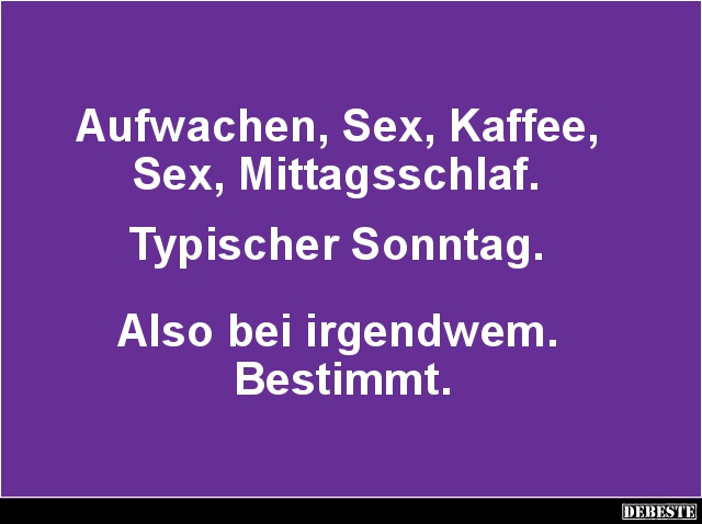 Aufwachen,, Kaffee,, Mittagsschlaf.. Lustige Bilder, Sprüche, Witze, echt lustig