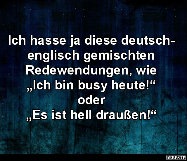 Ich hasse ja diese deutschenglisch... Lustige Bilder, Sprüche, Witze