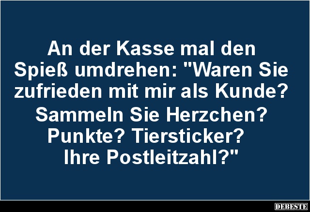 An der Kasse mal den Spieß umdrehen.. Lustige Bilder