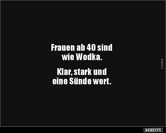 Frauen Ab 40 Sind Wie Wodka. Klar, Stark Und.. | Lustige Bilder, Sprüche, Witze, Echt Lustig 511_x_640_jpg
