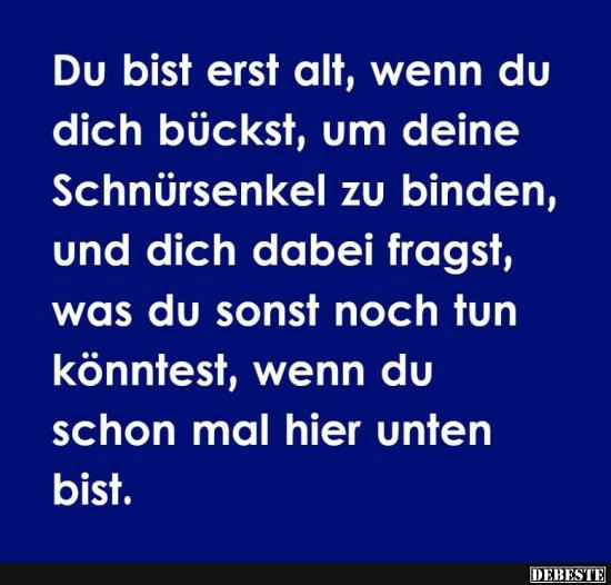 Du bist erst alt, wenn.. Lustige Bilder, Sprüche, Witze, echt lustig