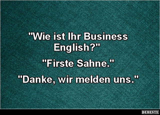 Wie ist Ihr Business English? Lustige Bilder, Sprüche, Witze, echt lustig