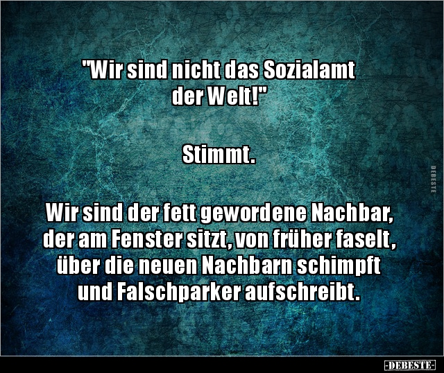 "Wir sind nicht das Sozialamt der Welt!" Stimmt... Lustige Bilder