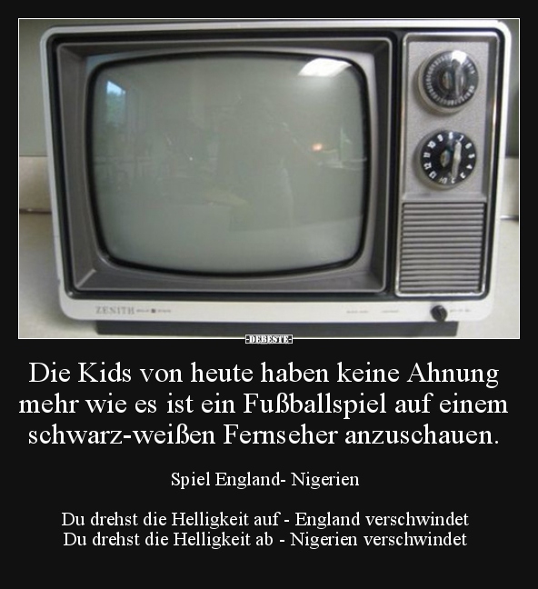 Die Kids von heute haben keine Ahnung mehr wie es ist ein.. Lustige